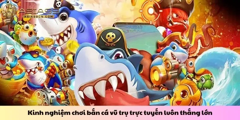 Kinh nghiệm chơi bắn cá vũ trụ trực tuyến luôn thắng lớn